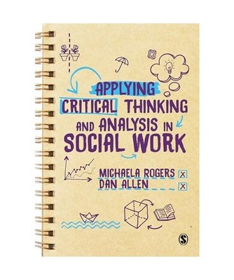 Applying Critical Thinking and Analysis in Social Work, Michaela Rogers