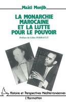 Maati Monjib | La Monarchie Marocaine et La Lutte Pour Le Pouvoir | Taschenbuch