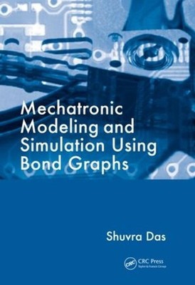 Mechatronic Modeling and Simulation Using Bond Graphs by Shuvra Das (English) Ha