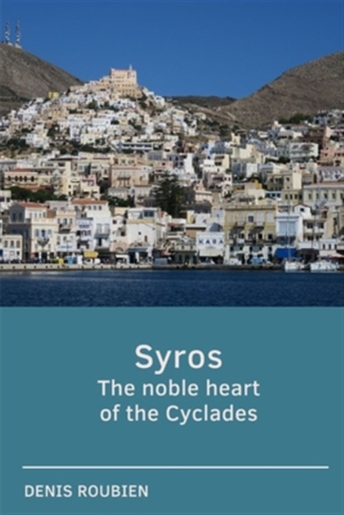 Syros. The noble heart of the Cyclades by Roubien, Denis, Brand New, Free shi...