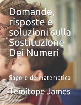 Domande, risposte e soluzioni sulla Sostituzione Dei Numeri: Sapore de matema...