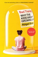 Bad Therapy: Why the Kids Arent Growing Up - Hardcover