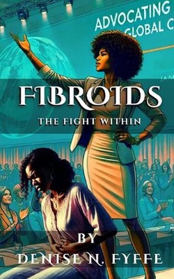 Fibroids: The Fight Within by Denise N. Fyffe Paperback Book