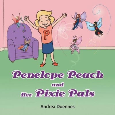Penelope Peach and Her Pixie Pals Andrea Duennes Paperback Author