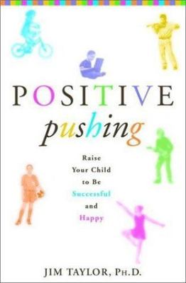 Positive Pushing: How to Raise a Succes- 0786868775, James Taylor PhD, hardcover