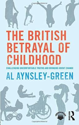 The British Betrayal of Childhood: Challenging , Aynsley-Green Paperback**