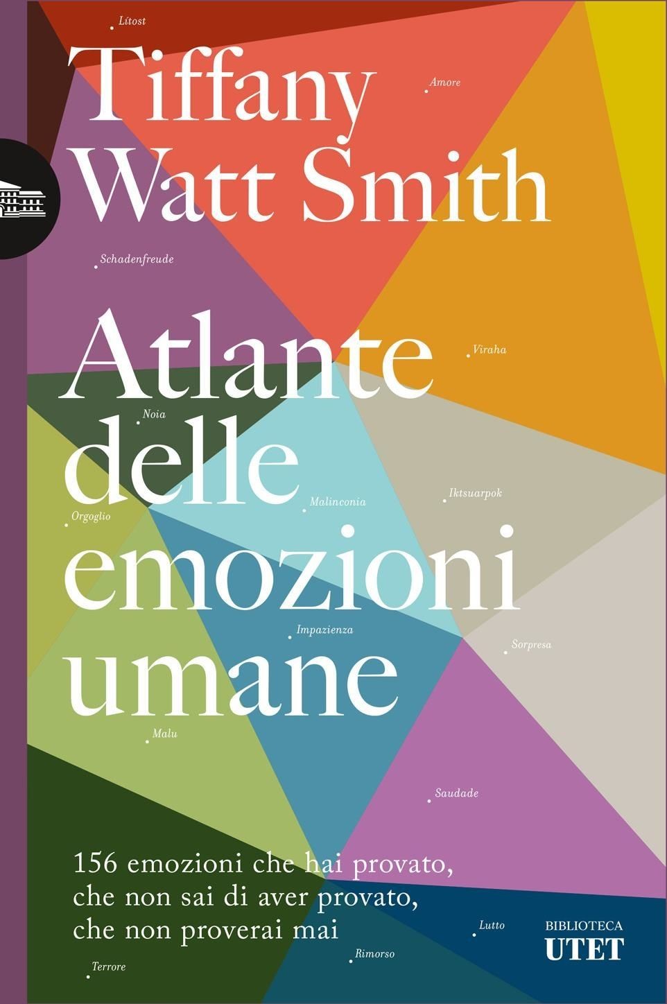 Libri Watt Smith Tiffany - Atlante Delle Emozioni Umane. 156 Emozioni Che Hai Pr