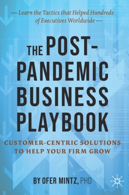 The Post-Pandemic Business Playbook: Customer-Centric by Ofer Mintz HARDBACK