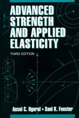 Advanced Strength and Applied Elasticity by Ugural, Ansel C.; Ugural, Asel C.
