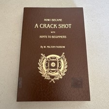 How I Became a Crack Shot by W Milton Farrow;...