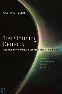 Transforming Demons: The True Story of how a Seeker Resolves his Karma - From An