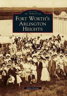 Juliet George Fort Worth's Arlington Heights (Taschenbuch) Images of America