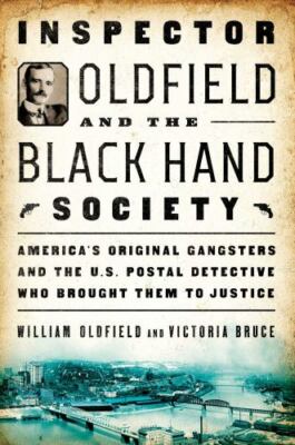 Inspector Oldfield and the Black Hand Society : America's Original Gangsters and