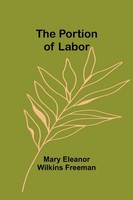 The Portion Of Labor Mary Eleanor Wilkins Freeman Taschenbuch Englisch 2024