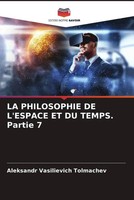 La Philosophie De L'espace Et Du Temps. Partie 7 Aleksandr Vasilievich Tolmachev