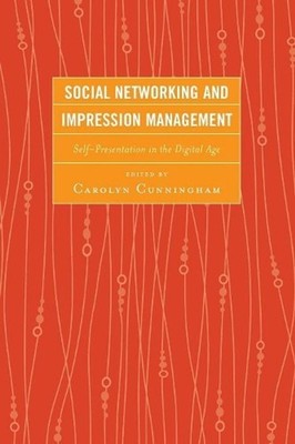 Social Networking and Impression Management: Self-Presentation in the Digital Ag