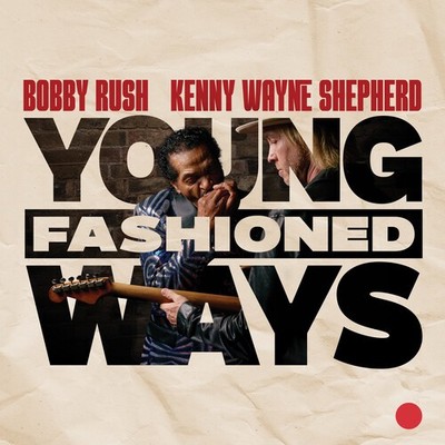 Bobby Rush & Kenny Wayne Shepherd - Young Fashioned Ways [New CD]