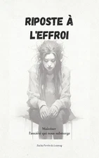 Riposte a l'effroi: Ma?triser l'anxi?t? qui submerge by Sacha Perrin de Launay P