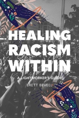 Healing Racism Within by Brett Bevell - 9781948626712