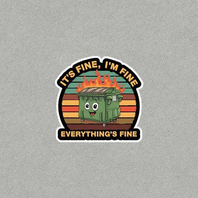 It's Fine I'm Fine Everything's Fine Cute Dumpster Fire Sticker #4226