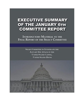 Executive Summary of the January 6th Committee Report: Introductory Material to 