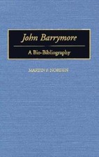John Barrymore: A Bio-Bibliography by Martin Norden: New