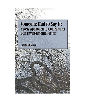 Someone Had to Say It: A New Approach to Confronting Our Environmental Crises, K