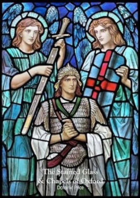 The Stained Glass & Chapels of Oxford by Dominic Price (Paperback Book)
