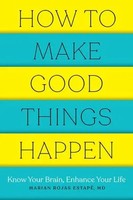 How To Make Good Things Happen Know Your Brain, Enhance Your Life Estape Buch