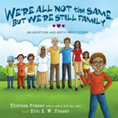 We're All Not the Same, But We're Still Family: An Adoption and Birth Family ...