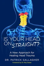 Is Your Head On Straight?: A New Approach for Healing Head Trauma by Gallagher
