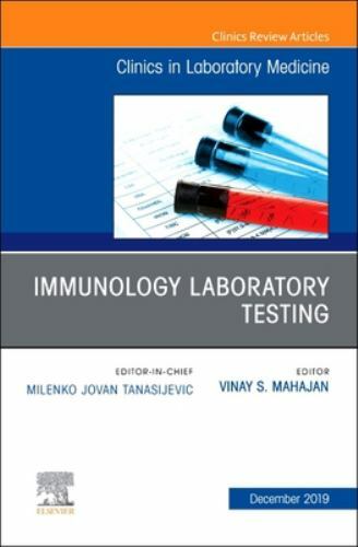 Immunology Laboratory Testing,An Issue of the Clinics in Laboratory… Volume 39-4