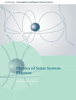 PHYSICS OF SOLAR SYSTEM PLASMAS (CAMBRIDGE ATMOSPHERIC AND SPA... Thomas E. Crav