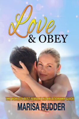 Love & Obey: The World's Best Female Led Relationship Guide by Marisa Rudder