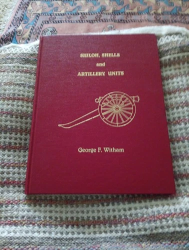 Shiloh, Shells, And Artillery Units Book Signed By Author G Witham  1980