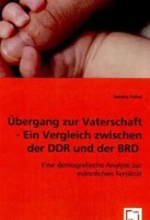 ÜBergang Zur Vaterschaft - Ein Vergleich Zwischen Der Ddr Und Der Brd Pabst Buch