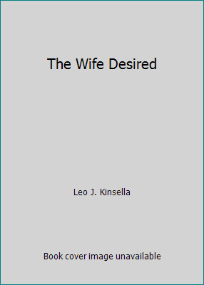 The Wife Desired by Leo J. Kinsella