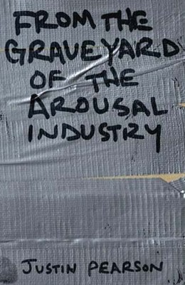 From the Graveyard of the Arousal Industry by Justin Pearson: Used