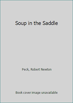 Soup in the Saddle by Peck, Robert Newton