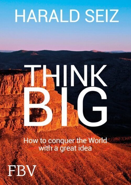 Thumbnail - Think Big How To Conquer The World With A Great Idea Harald Seiz Buch
