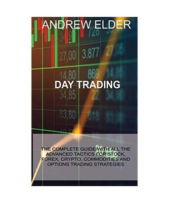 DAY TRADING: THE COMPLETE GUIDE WITH ALL THE ADVANCED TACTICS FOR STOCK, FOREX, 