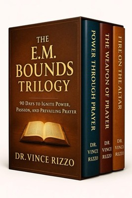 The E.M. Bounds Trilogy: 90 Days to Ignite Power, Passion, and Prevailing Prayer