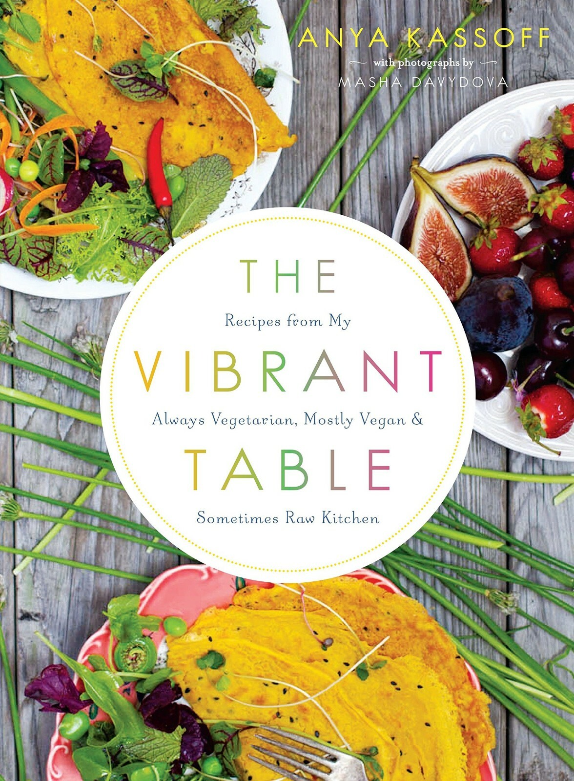 The Vibrant Table Recipes from My Always Vegetarian By Anya Kassoff PB NEW