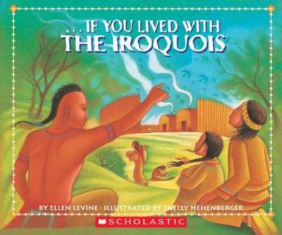 If You Lived With The Iroquois - Paperback By Levine, Ellen - VERY GOOD