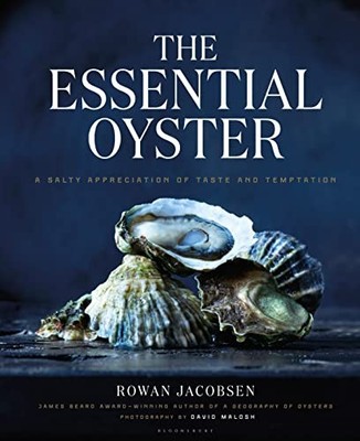 Rowan Jacobsen - Essential Oyster   A Salty Appreciation of Taste and  - D245z