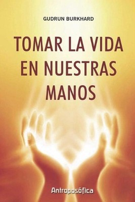 Tomar La Vida En Nuestras Manos: trabajo en la propia biograf?a by Gudrun Burkha