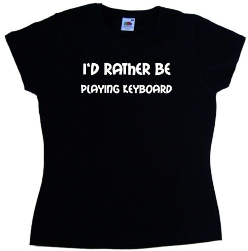 I'd Rather Be Playing Keyboard Ladies T-Shirt - Afbeelding 1 van 1