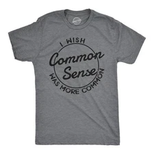 Mens I Wish Common Sense Was More Common T Shirt Funny Sarcastic Tee