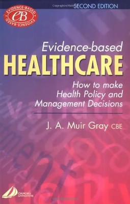 Evidence-Based Healthcare: How to Make Health Policy and Management Decisions -