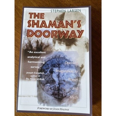 The Shaman's Doorway: Opening Imagination to Power and Myth by Larsen, Stephen